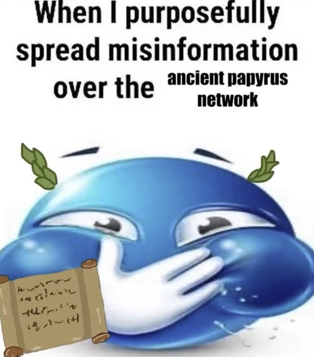 when i purposefully spread misinformation over the ancient papyrus network blue emoji meme