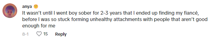 TikTok comment reads, 'It wasn’t until I went boy sober for 2-3 years that I ended up finding my fiancé, before I was so stuck forming unhealthy attachments with people that aren’t good enough for me'