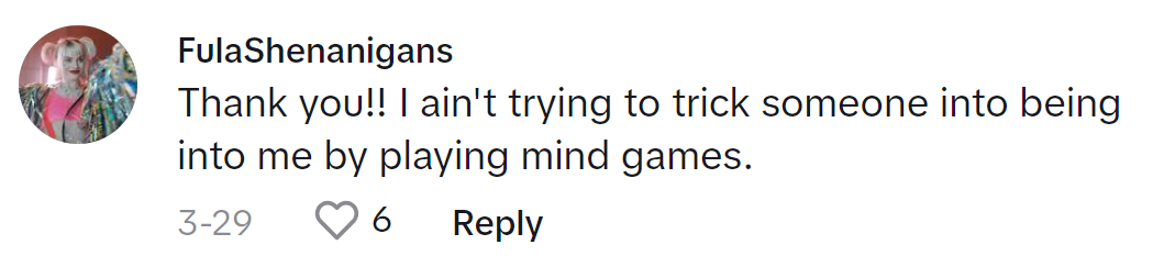 TikTok comment that reads, 'Thank you!! I ain't trying to trick someone into being into me by playing mind games.'