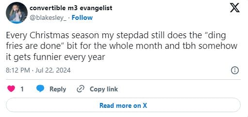 'Every Christmas season my stepdad still does the “ding fries are done” bit for the whole month and tbh somehow it gets funnier every year' tweet