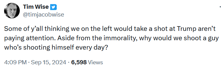 Tweet reading 'Some of y’all thinking we on the left would take a shot at Trump aren’t paying attention. Aside from the immorality, why would we shoot a guy who’s shooting himself every day?'