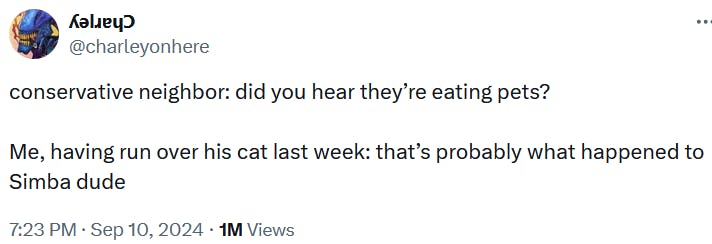 Tweet reading 'conservative neighbor: did you hear they’re eating pets? Me, having run over his cat last week: that’s probably what happened to Simba dude.'