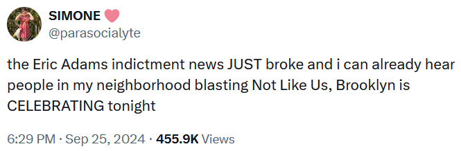 Tweet reading 'the Eric Adams indictment news JUST broke and i can already hear people in my neighborhood blasting Not Like Us, Brooklyn is CELEBRATING tonight.'