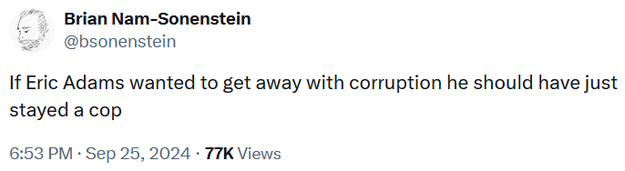 Tweet reading 'If Eric Adams wanted to get away with corruption he should have just stayed a cop.'