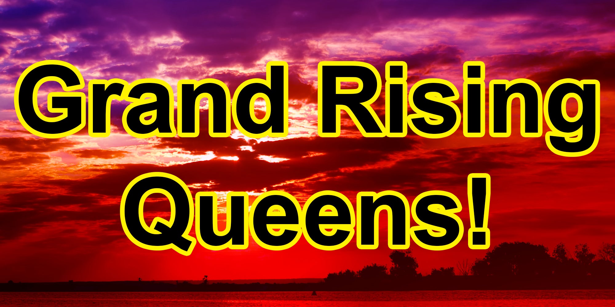 Sunset with text that says 'Grand Rising Queens!'