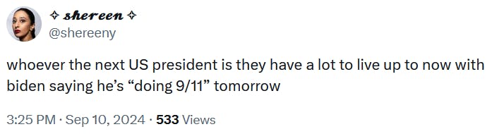 Tweet reading 'whoever the next US president is they have a lot to live up to now with biden saying he’s “doing 9/11” tomorrow.'