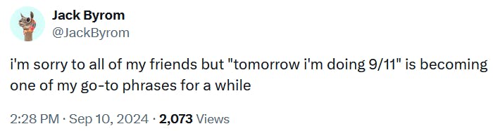 Tweet reading 'i'm sorry to all of my friends but 'tomorrow i'm doing 9/11' is becoming one of my go-to phrases for a while.'