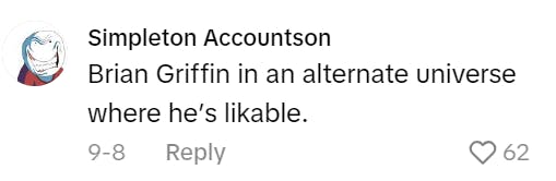 TikTok comment from a My New Character meme post that reads, 'Brian Griffin in an alternate universe where he's likeable.'