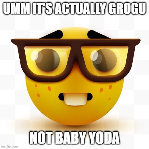 'its grogu not baby yoda' nerd emoji meme