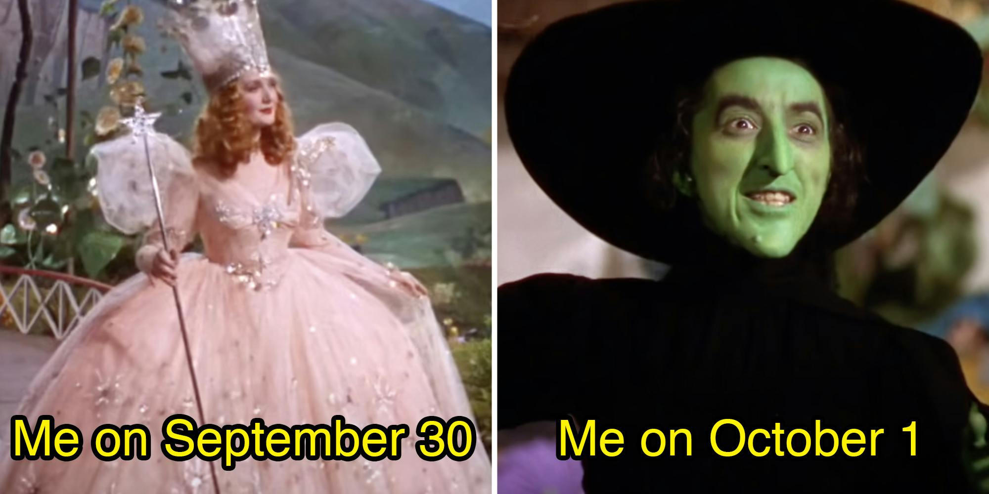 Glinda from The Wizard of Oz with text that says "Me on September 30"(l), The wicked witch of the west with text that says "Me on October 1"(r)