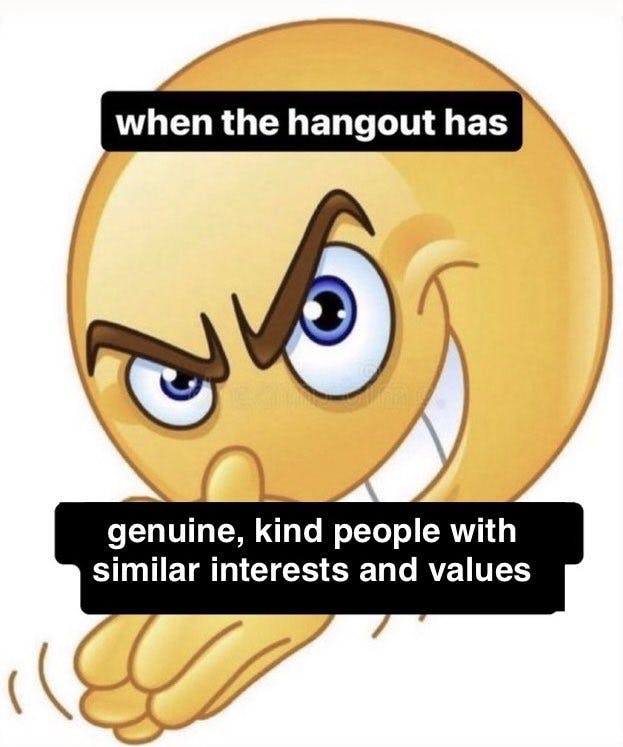 when the hangout has genuine, kind people with similar interests and values