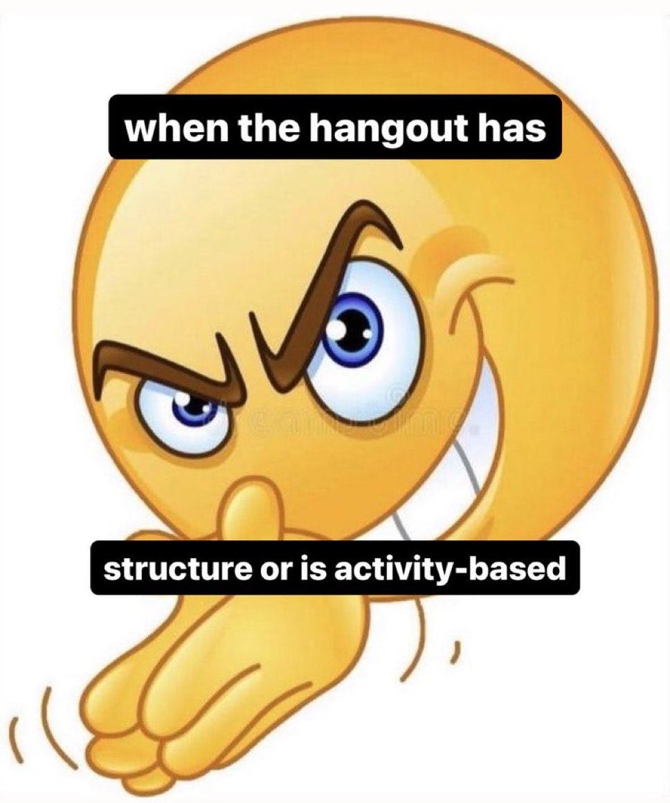 when the hangout has structure or is activity based