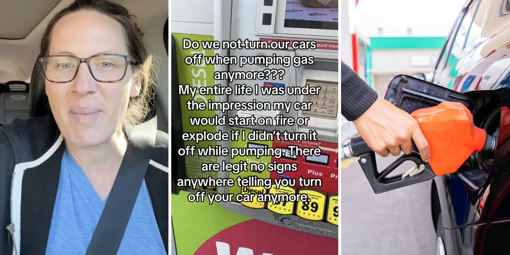 Woman talking(l), Gas pump with text that says "Do we not turn our cars off when pumping gas anymore??? My entire life I was under the impression my car would start on fire or explode if I didn't turn it off while pumping. There are legit no signs anywhere telling you turn off your car anymore."(c), Hand holding gas pump into car(r)