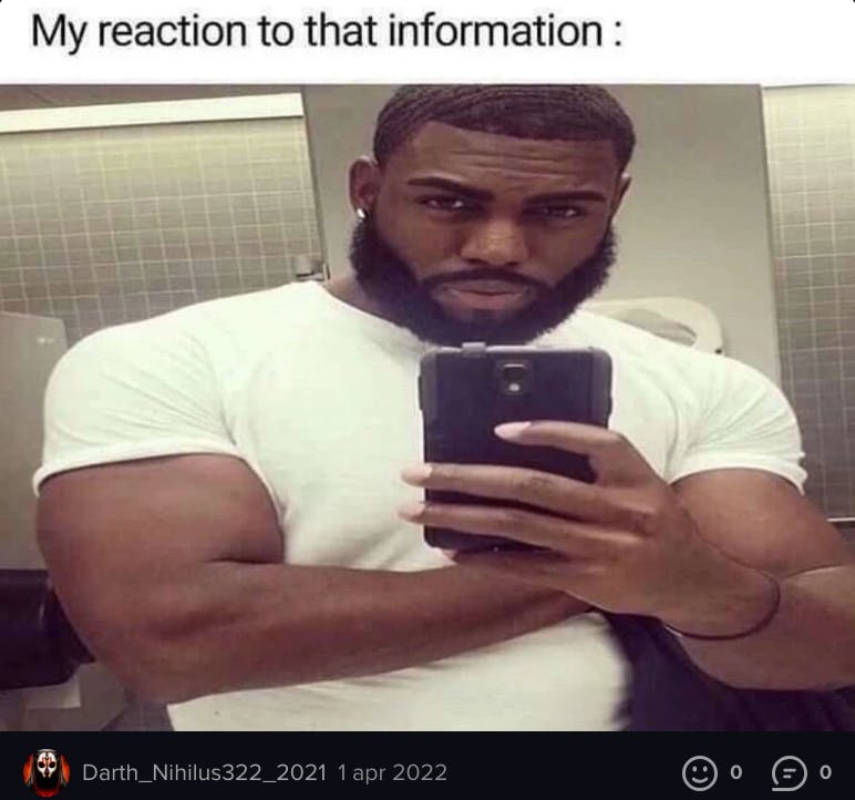 My reaction to that information meme original post