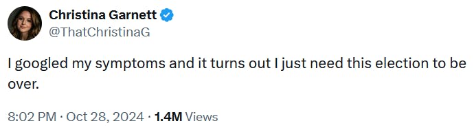 Tweet reading 'I googled my symptoms and it turns out I just need this election to be over.'
