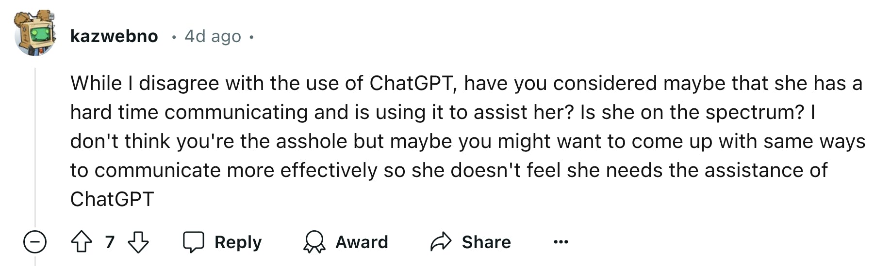 Reddit comment reads, 'While I disagree with the use of ChatGPT, have you considered maybe that she has a hard time communicating and is using it to assist her? Is she on the spectrum? I don't think you're the *sshole but maybe you might want to come up with same ways to communicate more effectively so she doesn't feel she needs the assistance of ChatGPT'