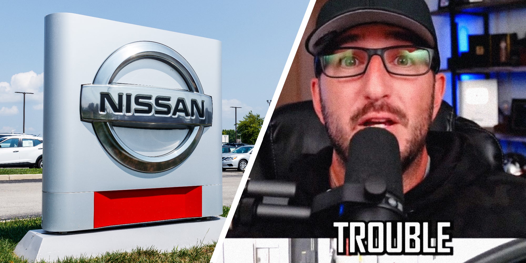 Two panel image: On the left see a Nissan sign in a dealership parking lot. On the right we see the face of a person talking into a microphone with the word, 'Trouble' overlaid.