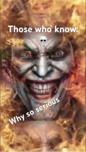 An image of the Joker with fire behind him, over which is a 'Those Who Know' caption, a skull and a message of 'why so serious' underneath