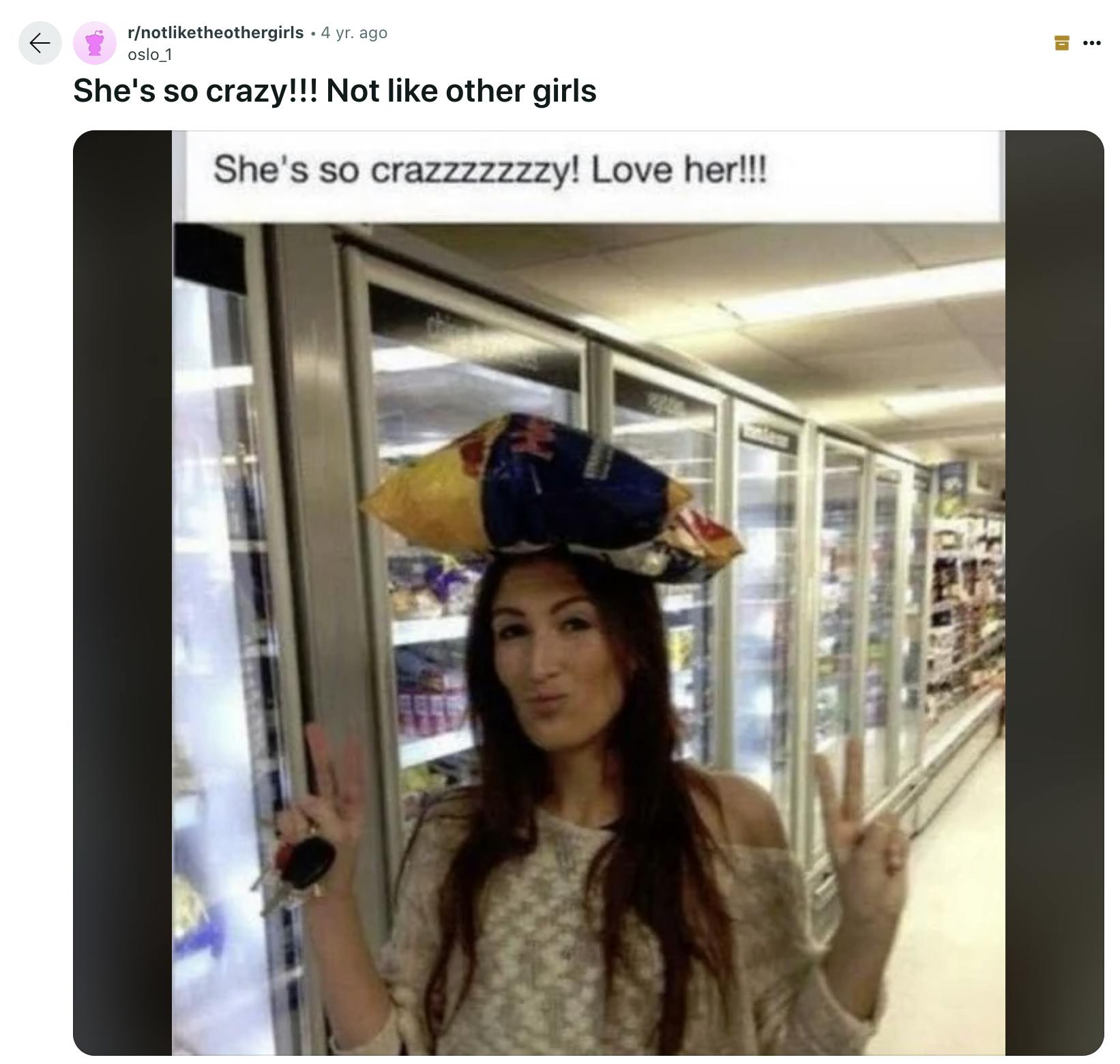 A Reddit post reposting a photo with a comment, 'She's so crazy!!! Not like other girls' and the photo saying 'She so Crazzzzzy' love her with a woman in a grocery store with a bag of chips on her head, posing with duck lips and a peace sign.