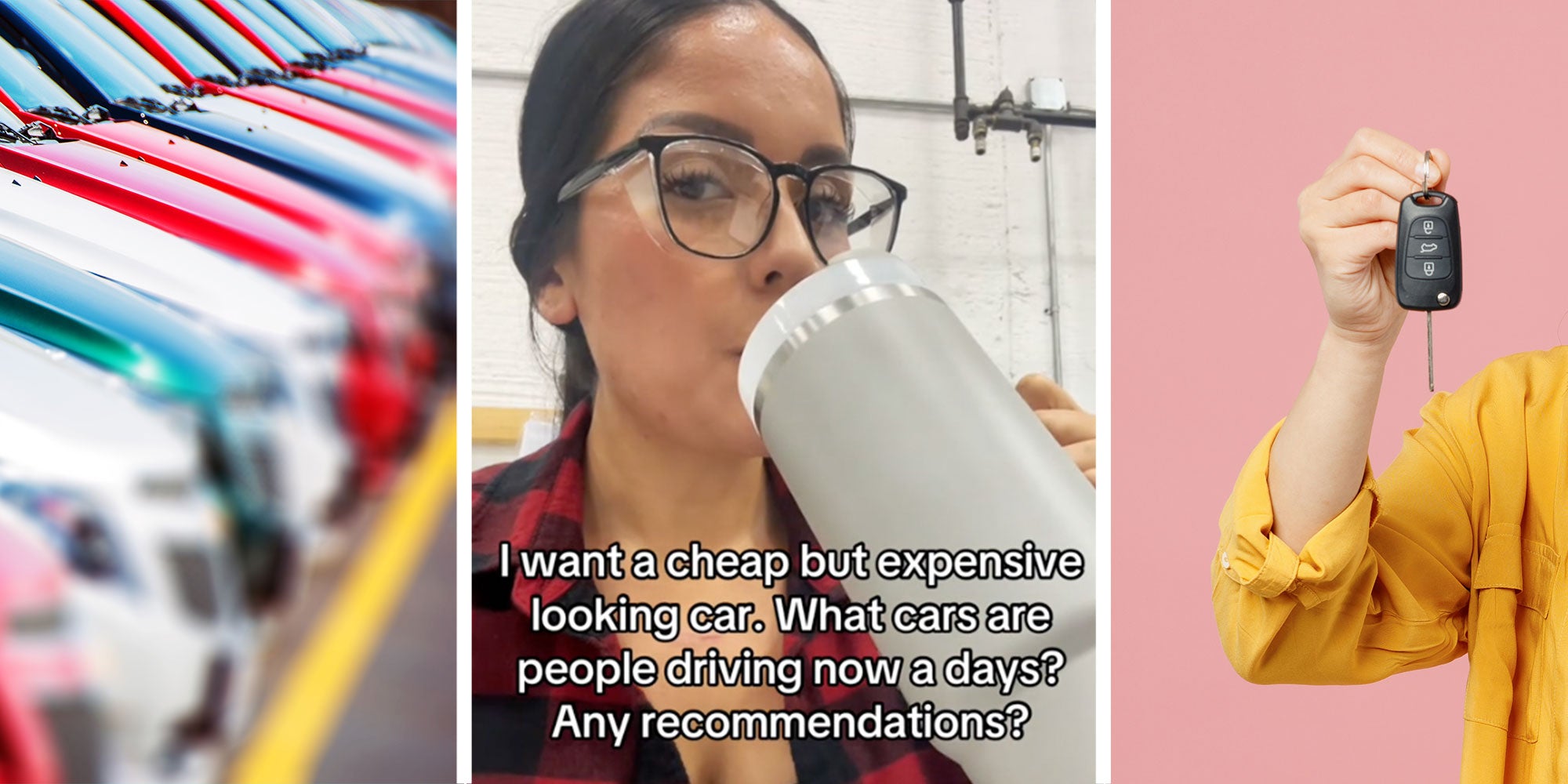 Three panel graphic with panel one showing a line of brand new cars, middle panel showing a woman drinking out of a water bottle with the text reading 'I want a cheap but in expensive looking car what cars are people driving nowadays any recommendations?” The final image shows somebody holding up a car key against a plain background.