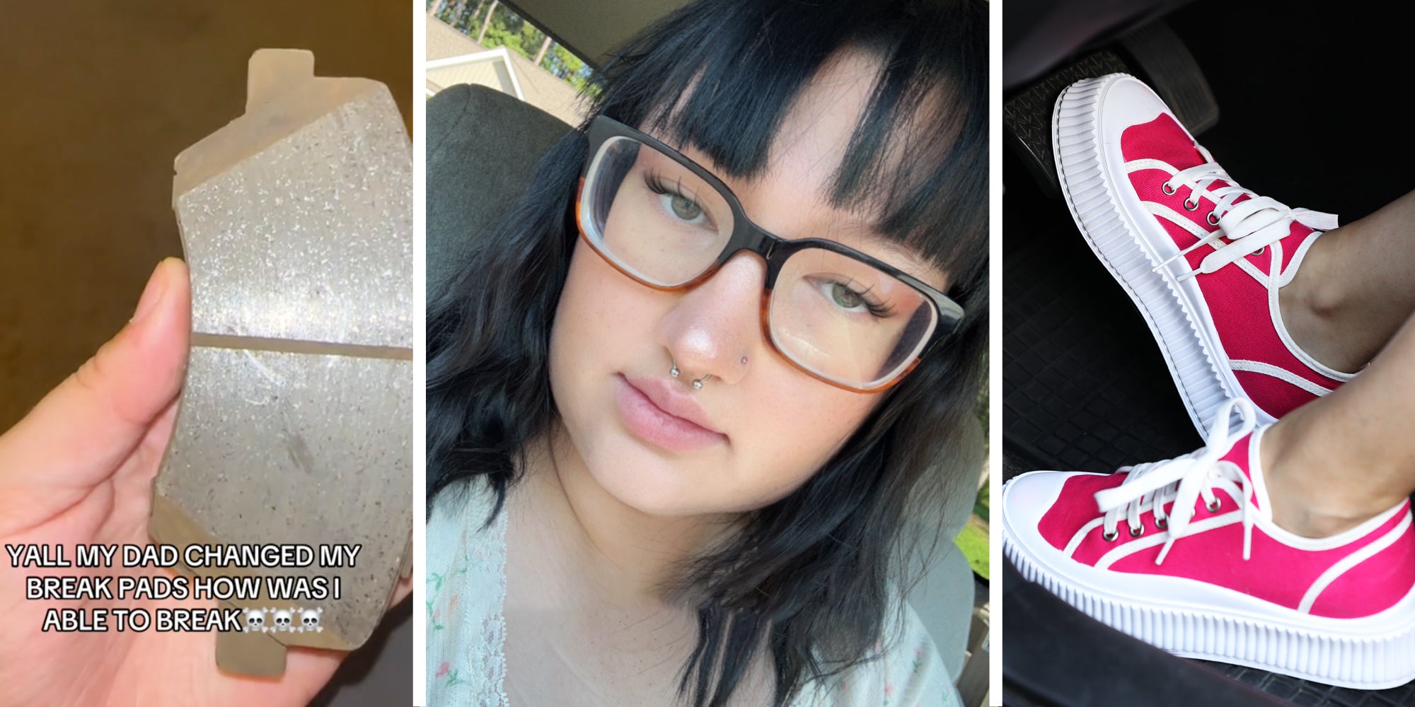 Hand holding brake pad with text that says 'Yall y dad changed my break pads how was I able to break'(l), Woman talking(c), Feet on brake pedal(r)