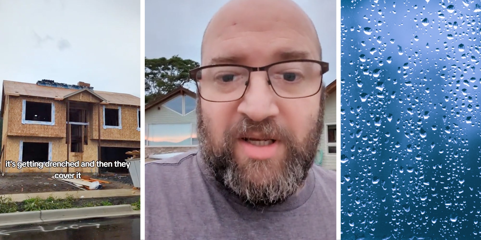 House construction with text that says 'it's getting drenched and then they cover it'(l), Man talking(c), Rain(r)