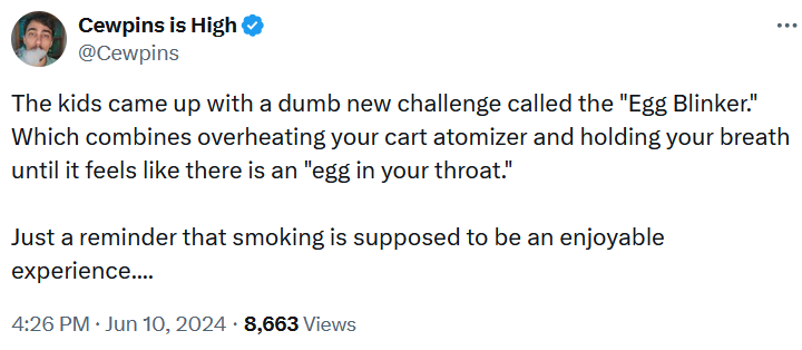 Tweet reading 'The kids came up with a dumb new challenge called the 'Egg Blinker.' Which combines overheating your cart atomizer and holding your breath until it feels like there is an 'egg in your throat.' Just a reminder that smoking is supposed to be an enjoyable experience....'