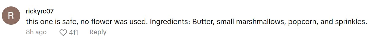 Comment on a Fluffy Popcorn TikTok video that reads, 'this one is safe, no flower was used. Ingredients: Butter, small marshmallows, popcorn, and sprinkles.'