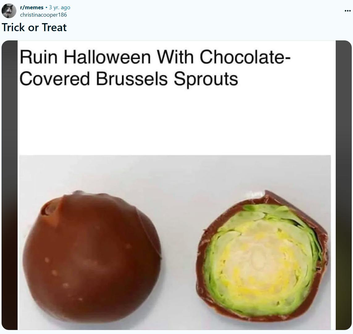 Funny trick or treat meme covering brussels sprouts with chocolate.