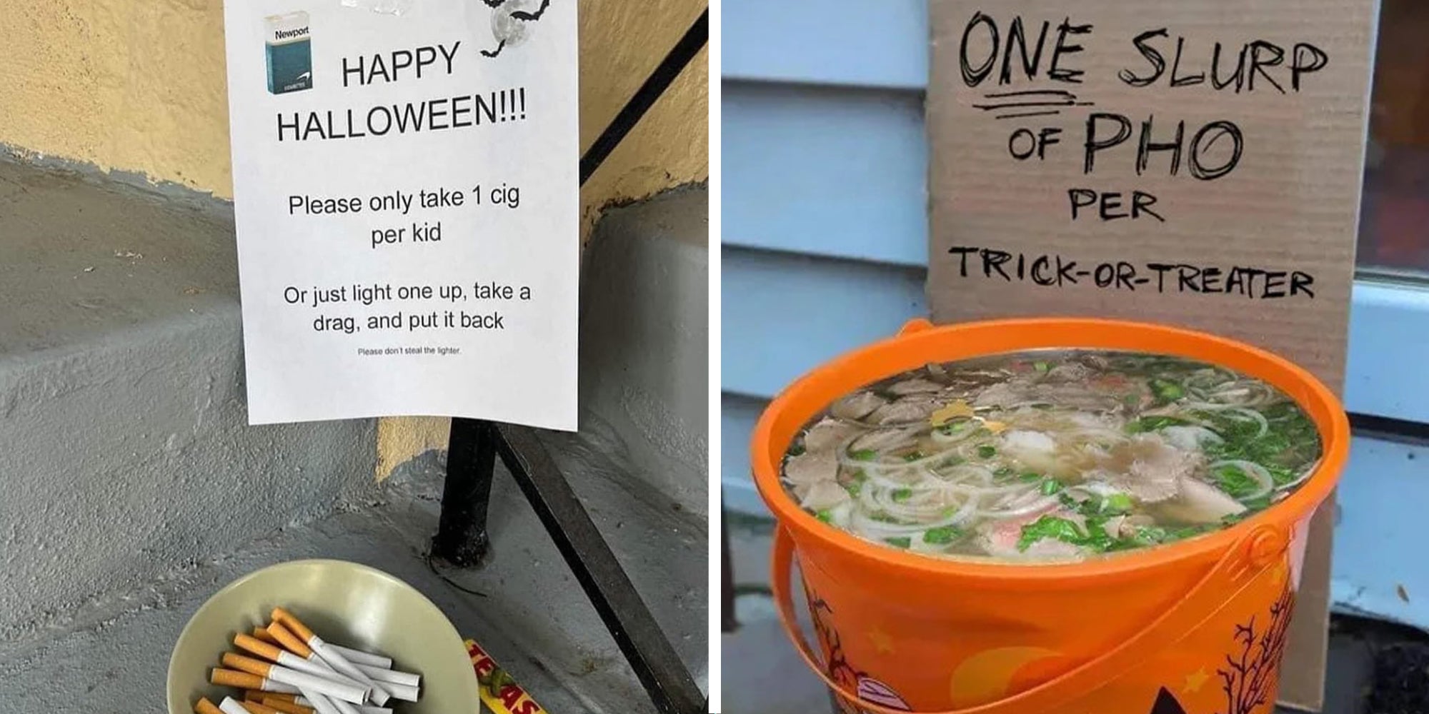 Cigarettes in a bowl with a sign that says 'Happy Halloween!!! Please only take 1 cig per kid or just light one up, take a drag, and put it back'(l), Bucket of pho with sign that says 'One slurp of Pho per trick-or-treater'(r)