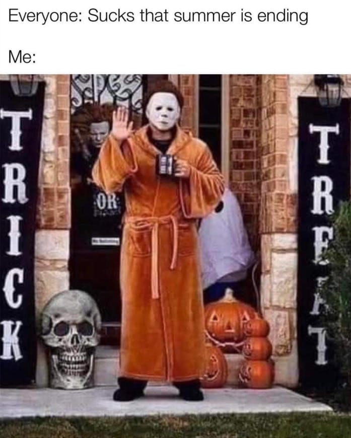 'Everyone: Sucks that summer is ending. Me:' with a photo of a decked-out front porch for Halloween and a person dressed as Michael Myers in an orange robe waving.