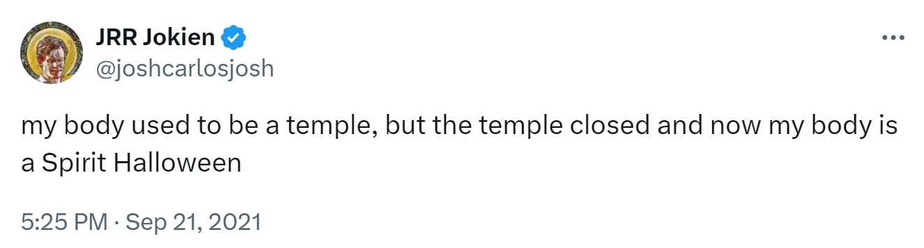 Tweet that reads, 'my body used to be a temple, but the temple closed and now my body is a Spirit Halloween.'