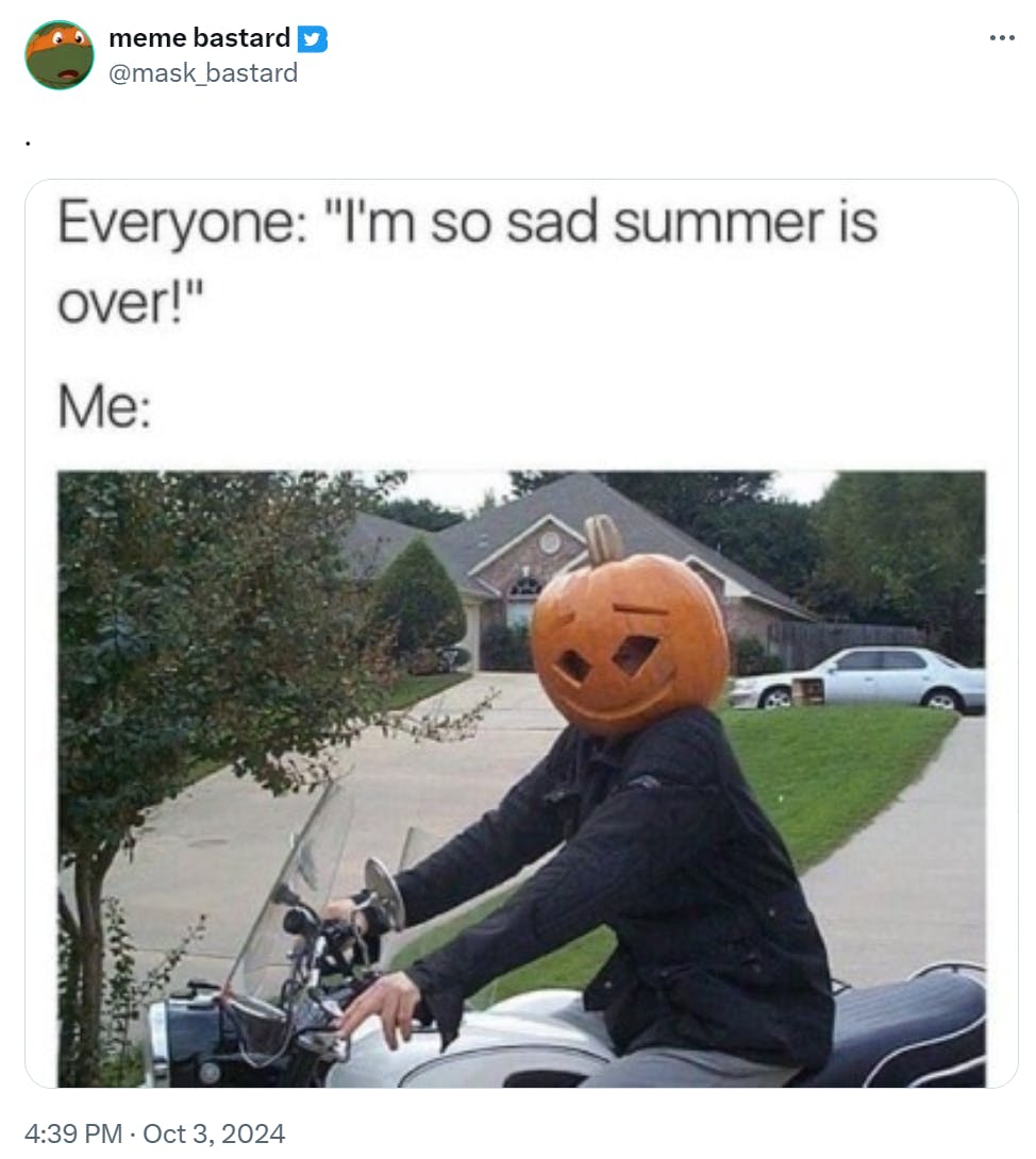 'Everyone: 'I'm so sad summer is over!' Me:' with a photo of a man on a motorcycle with a pumpkin head on.