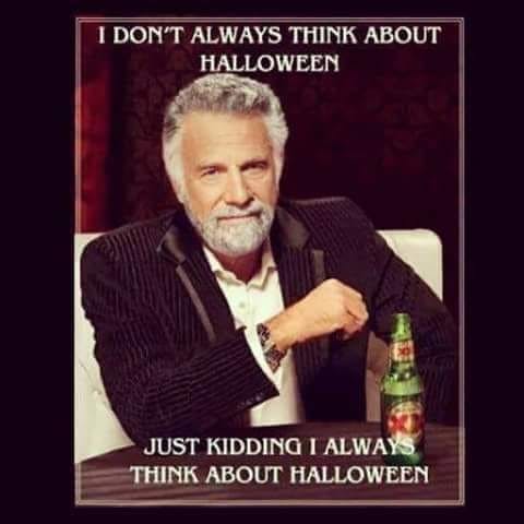 Halloween meme with the Most Interesting Man in the World meme format. Text reads, 'I don't always think about Halloween. Just kidding, I always think about Halloween.'