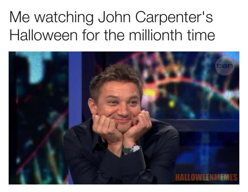 Photo of Jeremy Renner looking very happy. Text reads, 'Me watching John Carpenter's Halloween for the millionth time.'