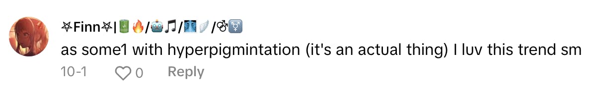 TikTok comment that reads, 'as some1 with hyperpigmintation (it's an actual thing) I luv this trend sm'