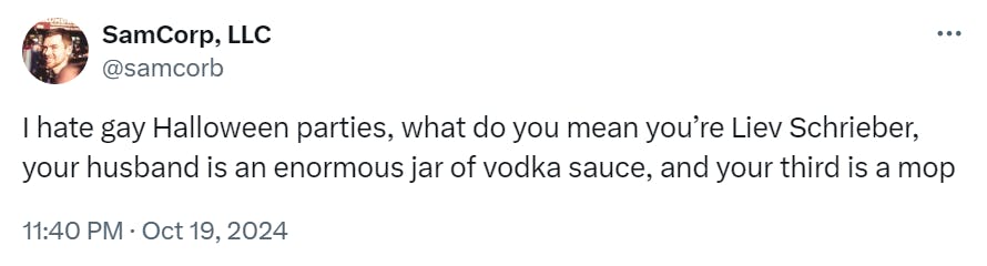 Tweet that reads, 'I hate gay Halloween parties, what do you mean you’re Liev Schrieber, your husband is an enormous jar of vodka sauce, and your third is a mop'