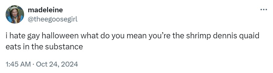 Tweet that reads, 'i hate gay halloween what do you mean you’re the shrimp dennis quaid eats in the substance'