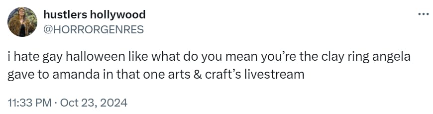 Tweet that reads, 'i hate gay halloween like what do you mean you’re the clay ring angela gave to amanda in that one arts & craft’s livestream'