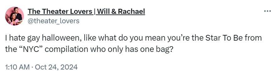 Tweet that reads, 'I hate gay halloween, like what do you mean you’re the Star To Be from the 'NYC' compilation who only has one bag?'