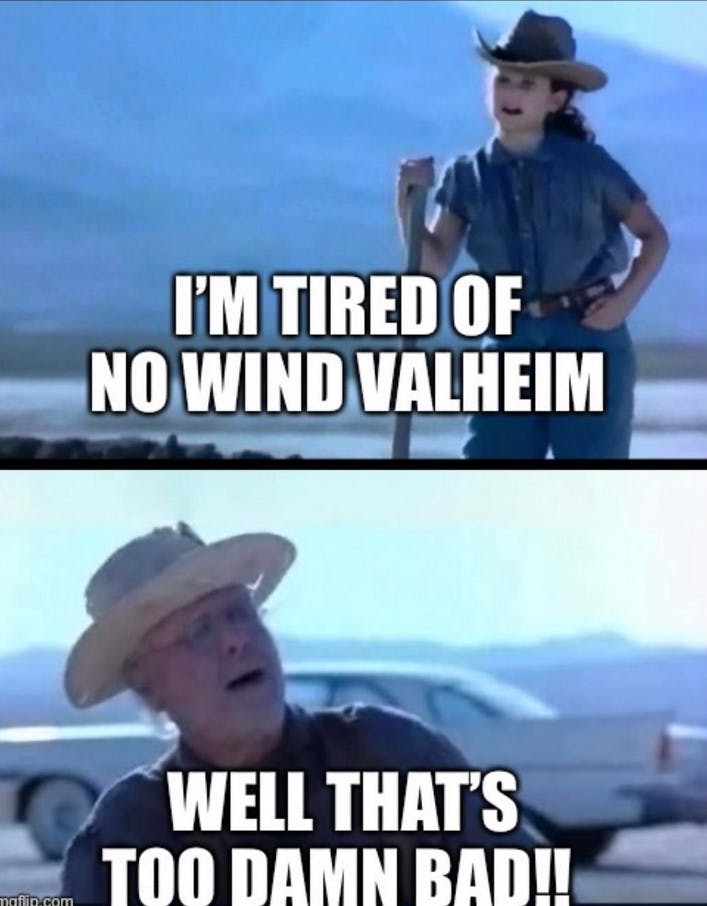 'i'm tired of no wind valheim'