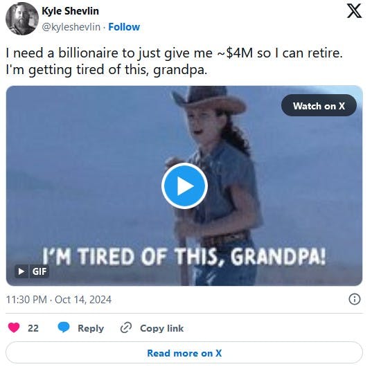 'I need a billionaire to just give me ~$4M so I can retire. I'm getting tired of this, grandpa' tweet