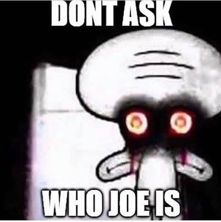 creepypasta squidward 'don't ask who joe is'