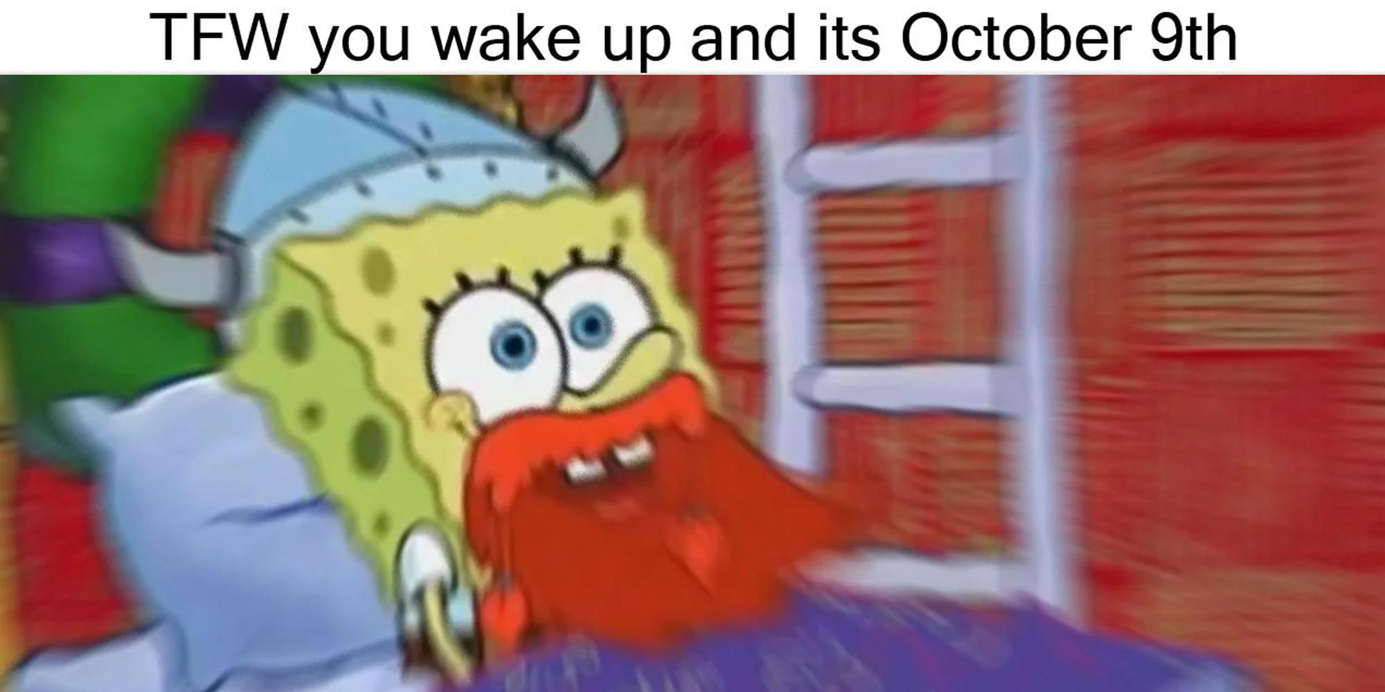 Spongebob with beard and text that says 'TFW you wake up and its October 9th'