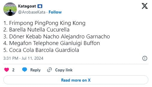 '1. Frimpong PingPong King Kong 2. Barella Nutella Cucurella 3. Döner Kebab Nacho Alejandro Garnacho 4. Megafon Telephone Gianluigi Buffon 5. Coca Cola Barcola Guardiola' tweet