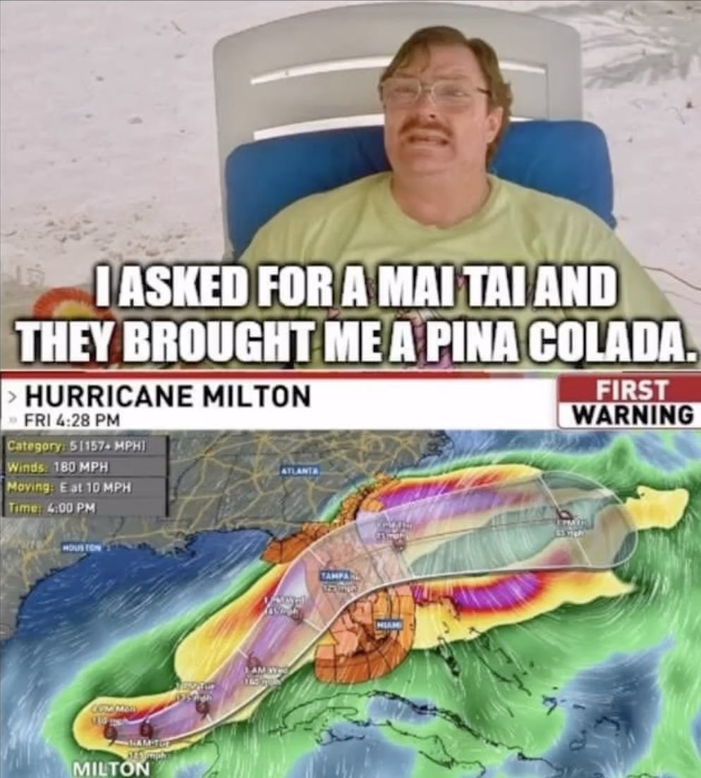 Radar of Hurricane Milton with a screenshot of Milton from Office Space crying on the beach. Text overlay says, 'I asked for a mai tai and they brought me a pina colada.'