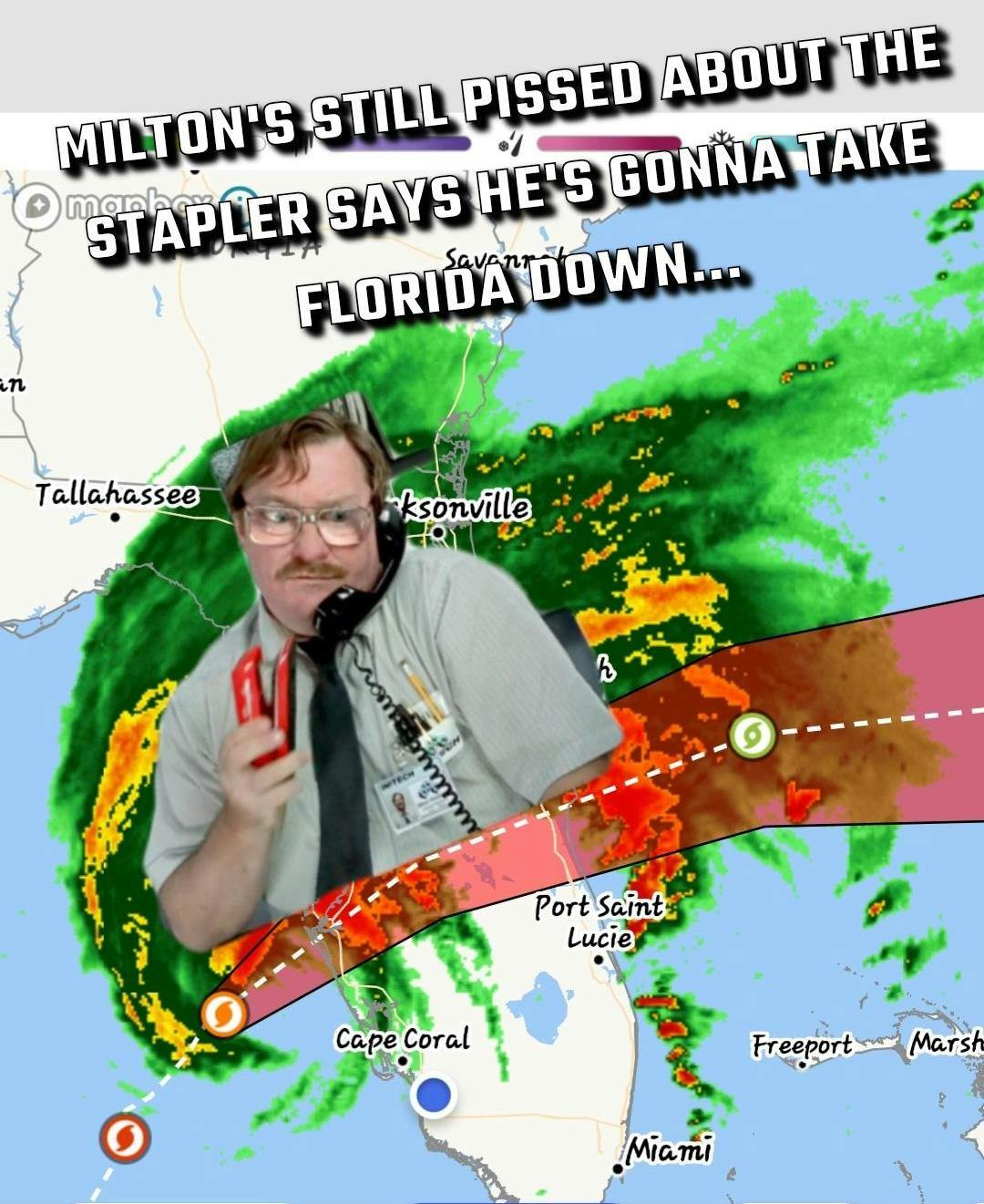 Radar of Hurricane Milton with Milton from Office Space overlaid. Text reads, 'Milton's still pissed about the stapler says he's gonna take Florida down...'