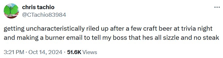 Tweet reading 'getting uncharacteristically riled up after a few craft beer at trivia night and making a burner email to tell my boss that hes all sizzle and no steak.'