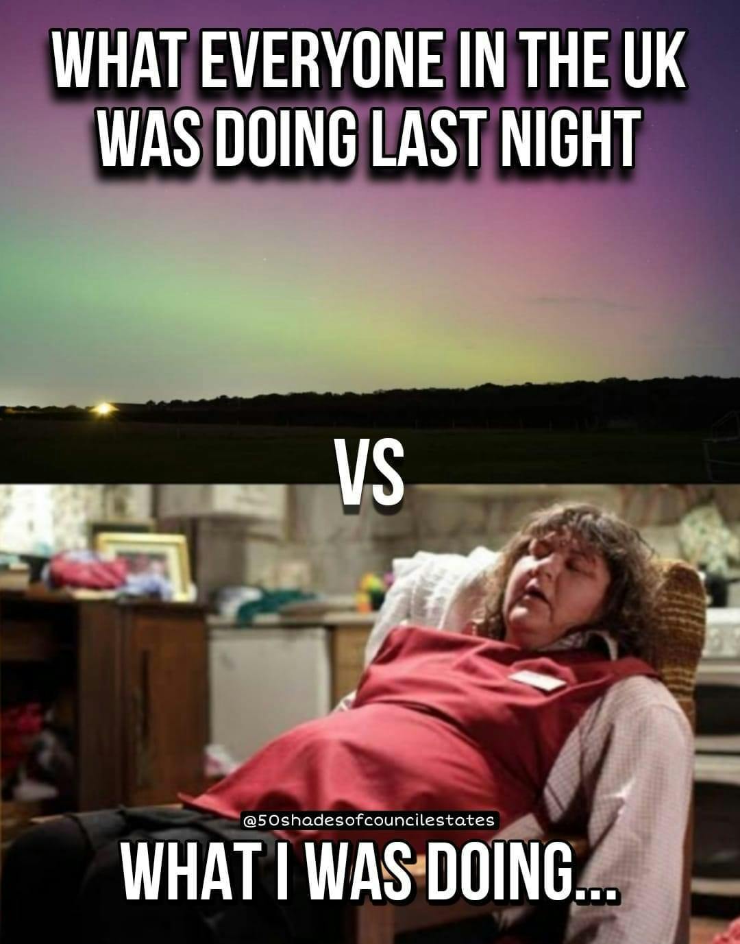 Northern Lights meme in two parts. Top is a photo of the sky, bottom photo is of a sleeping woman. 'What everyone in the UK was doing last night vs what I was doing.'