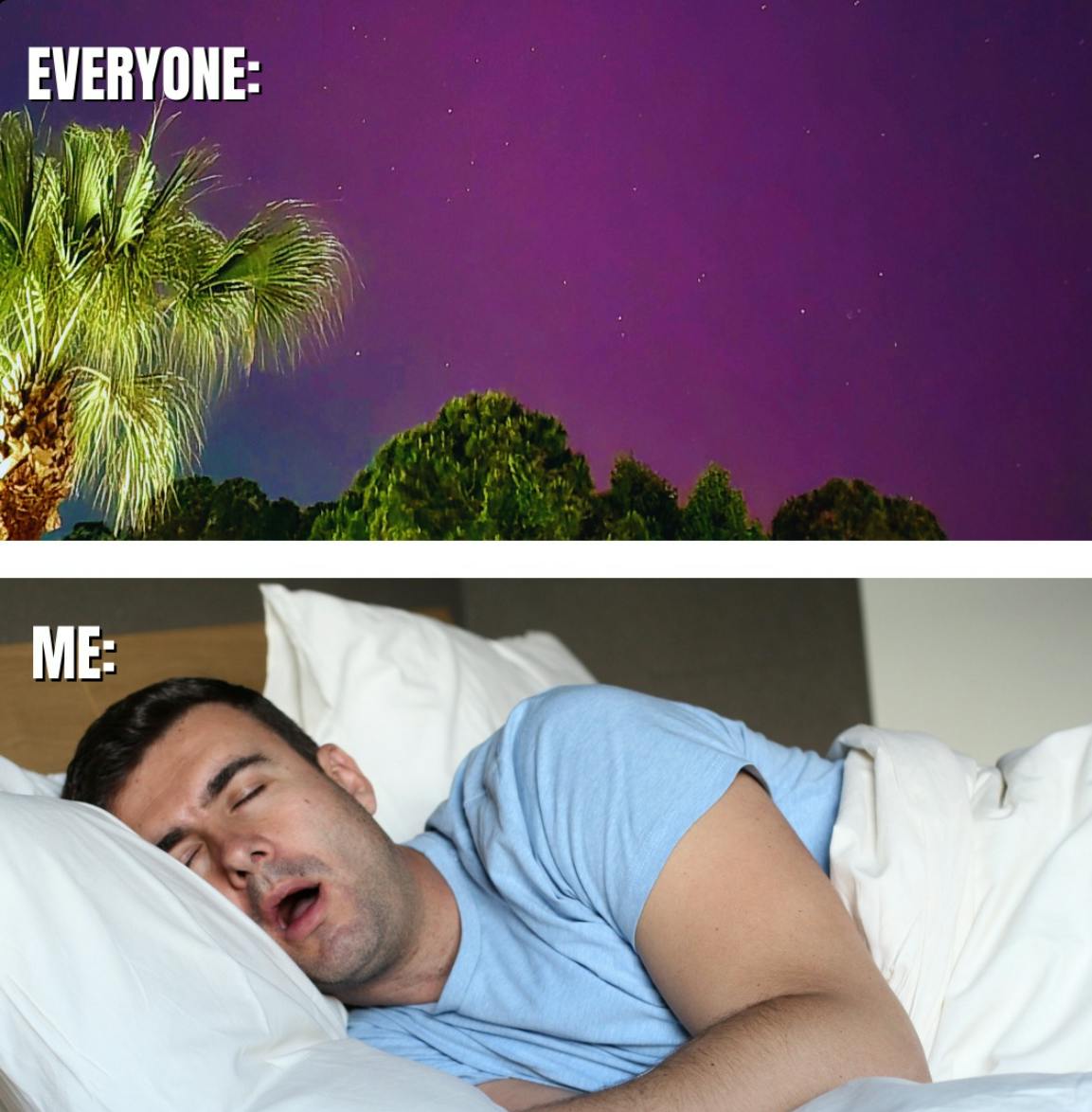 Two-image meme. Top: 'Everyone:' northern lights photo, bottom: 'Me:' a man sleeping on a bed.